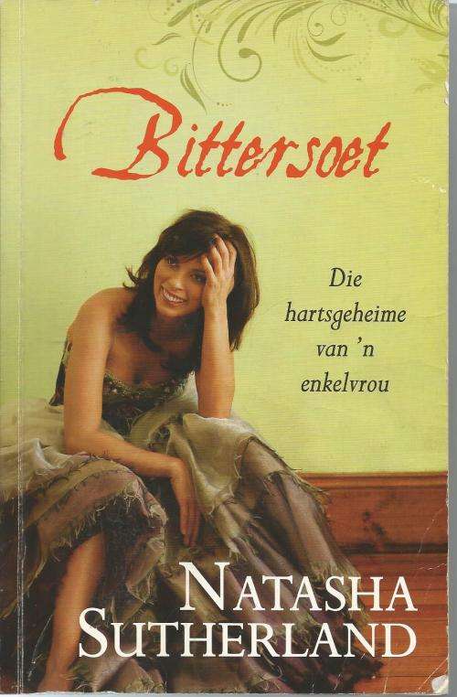 Natasha Sutherland Bittersoet Die hartsgeheime van 'n enkelvrou (Soft cover)