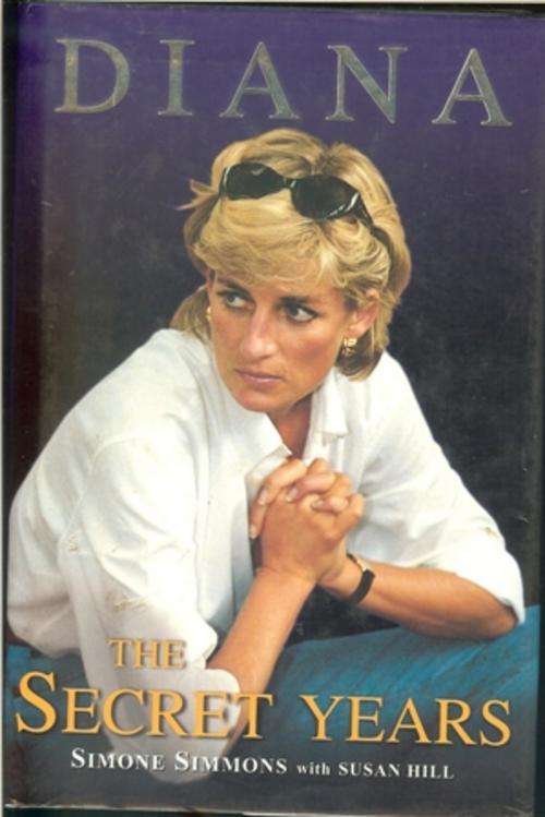 Diana The Secret Years-Simone Simmons and Susan Hill (Hard cover)