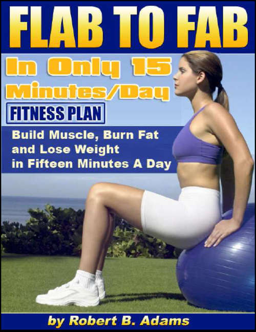 Flab to FAB in Only 15 Minutes a Day eBook HEALTH & FITNESS PLAN By Robert B Adams *NO Shipping Fee*