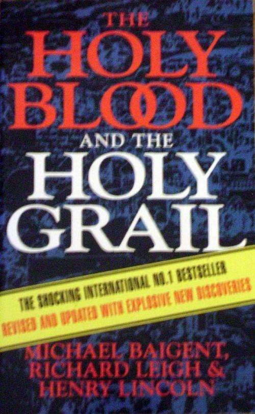 The Holy Blood and the Holy Grail by Michael Baigent, Richard Leigh and Henry Lincoln