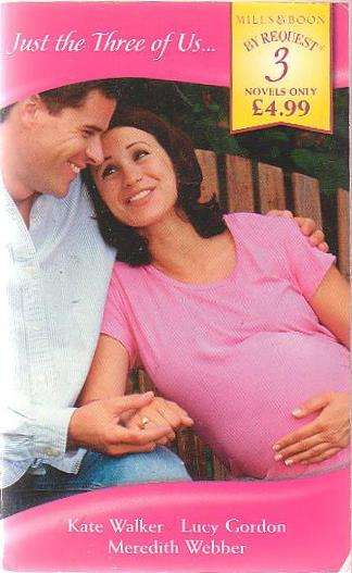 3 Novels - Just the Three of Us - Kate Walker, Lucy Gordon & Meredith Webber