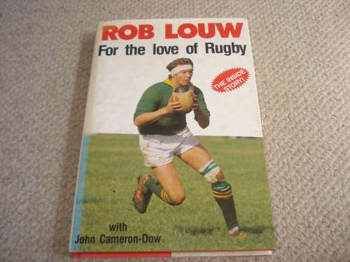 SCARCE BOOK " ROB LOUW-FOR THE LOVE OF RUGBY "-SIGNED BY ROB LOUW !!!!