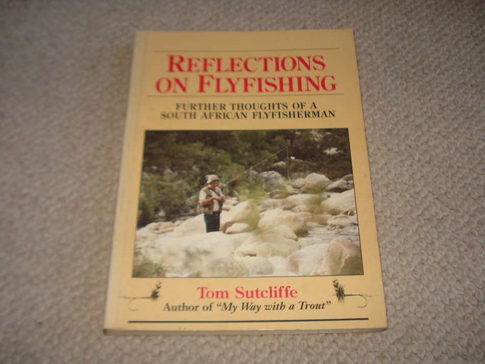 " REFLECTIONS ON FLYFISHING " SIGNED BY TOM SUTCLIFFE