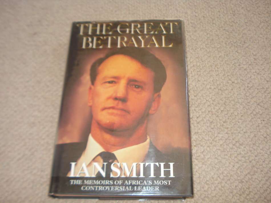 RARE BOOK !! " THE GREAT BETRAYAL-IAN SMITH " SIGNED BY PRIME MINISTER OF RHODESIA-STUNNING BOOK !!!