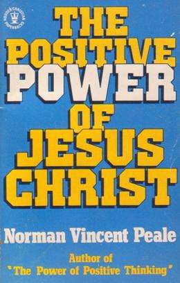 The Positive Power of Jesus Christ - by - Norman Vincent Peale