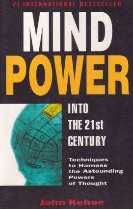 Mind Power into the 21st Century  --  by  --  John Kehoe