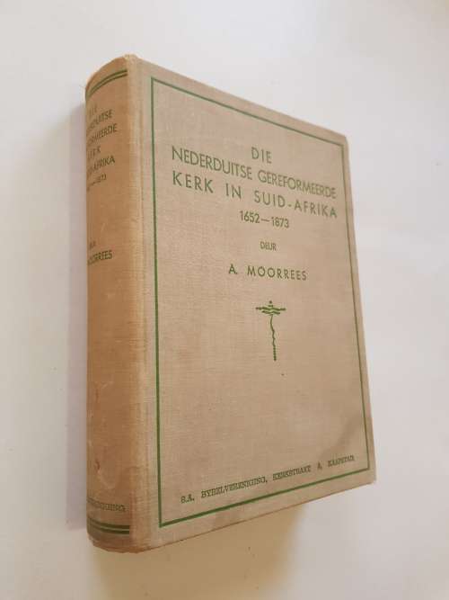 Die Nederduitse Gereformeerde Kerk in Suid-Afrika, 1652-1873, A Moorrees