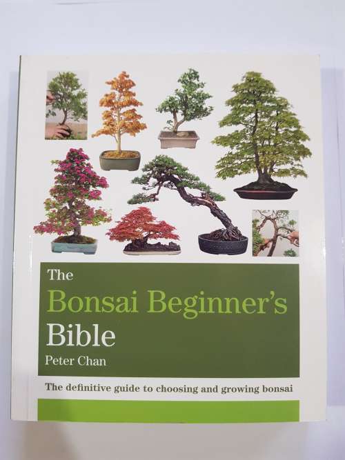 The Bonsai Beginner`s Bible by Peter Chan