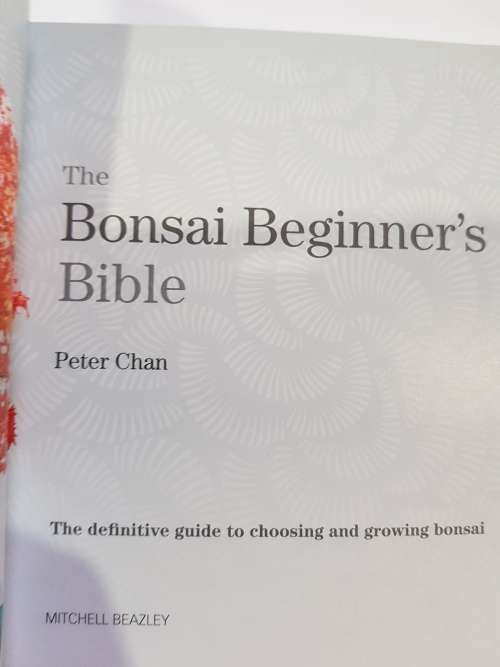 The Bonsai Beginner`s Bible by Peter Chan