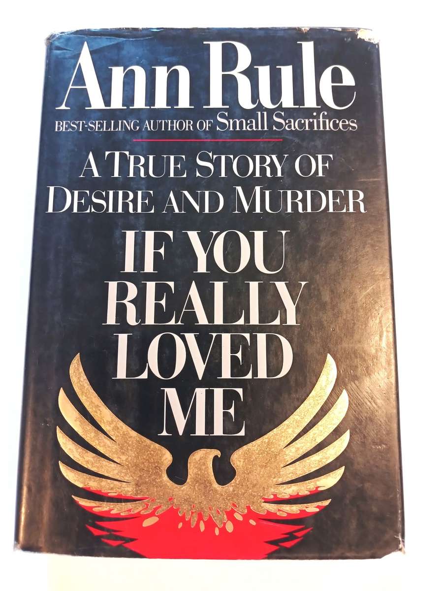 If You Really Loved Me, A True Story of Desire and Murder by Ann Rule