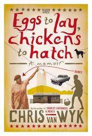 WYK, Chris van - Eggs to Lay, Chickens to Hatch : A memoir - (Excellent Larger Paperback)