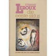 LEROUX, Etienne - Die Eerste Siklus : [Die Eerste Lewe van Colet - Hilaria - Die Mugu] - (Hardeband)