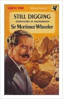 WHEELER, Sir Mortimer - Still Digging : Adventures in Archaeology - (Paperback)