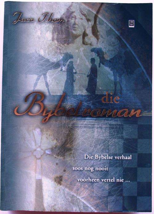 THOM, Jaco - Die Bybelroman : Die Bybelse Verhaal Soos Nog Nooit Voorheen Vertel nie - (Sagteband)