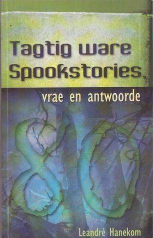 HANEKOM, Leandre - Tagtig Ware Spookstories : Vrae en antwoorde - (Nuwerige Sagteband)