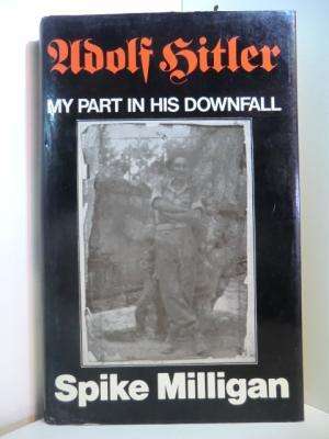 MILLIGAN, Spike - Adolf Hitler : My Part in His Downfall - (Hardcover in Wrapper )