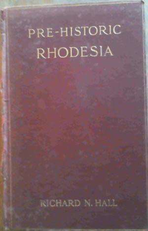 HALL, R.N. - Pre-Historic Rhodesia :
