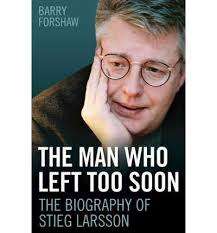 FORSHAW, Barry- The Man Who Left Too Soon: Biography of Stieg Larsson (1st Ed. Hardcover in Wrapper)