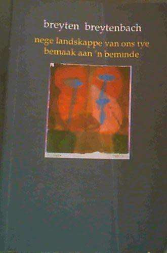 BREYTENBACH, Breyten - Nege Landskappe van Ons Tye Bemaak aan 'n Beminde - (Pragtige Sagteband)