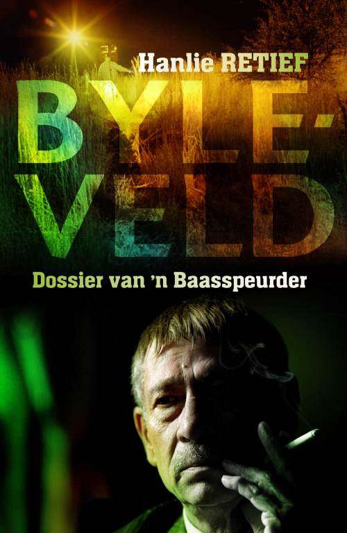 RETIEF, Hanlie - Byleveld : Dossier van 'n Baasspeurder - (Uitstekende Afrikaanse Sagteband)