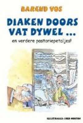 VOS, Barend - Diaken Doors vat Dywel : En verdere pastoriepetaljes! - (Sagteband)