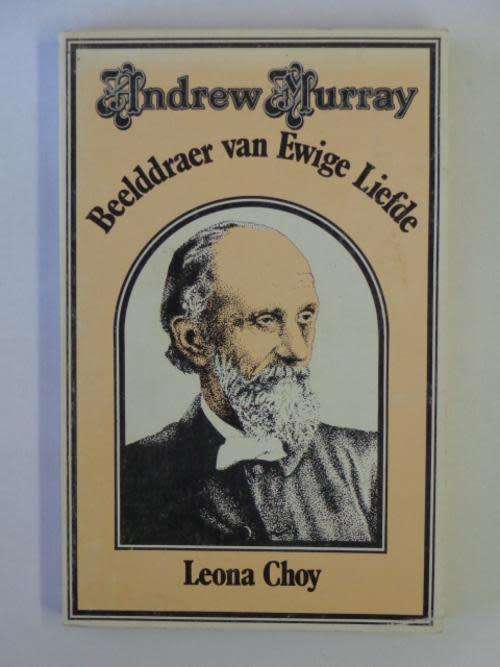 CHOY, Leona - Andrew Murray Beelddraer van Ewige Liefde  - (Pragtige Sagteband)