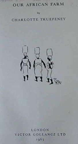 Truepeney, Charlotte - [AKA Truepenny] - Our African Farm - (Hardcover in Wrapper)