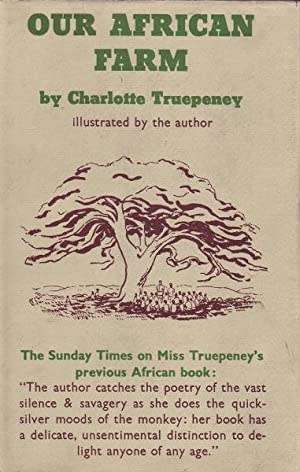 Truepeney, Charlotte - [AKA Truepenny] - Our African Farm - (Hardcover in Wrapper)