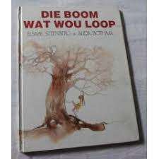 STEENBERG, Elsabe & BOTHMA, Alida - Die Boom wat wou Loop - (Hardeband)