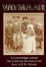 SCHOLTZ, A,H.M. - Vatmaar: 'n Lewendagge Verhaal van 'n Tyd wat nie meer is nie - (Sagteband)