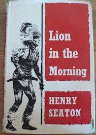 SEATON, Henry - Lion in the Morning - (1st Edition Hardcover in Wrapper)
