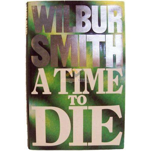 SMITH, Wilbur - A Time to Die - (Excellent 1st Edition Hardcover in Wrapper)