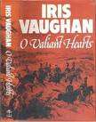 VAUGHAN, Iris - O Valiant Hearts - (1st Edition Hardcover in Wrapper)
