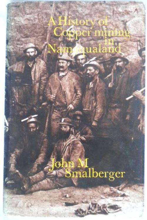 SMALBERGER, John M. - A History of Copper Mining in Namaqualand - (Hardcover in Wrapper)