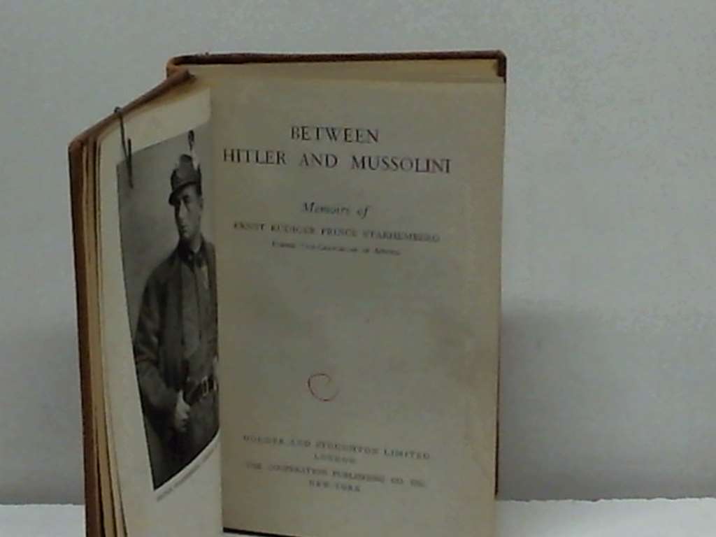 RUDIGER, Ernst (Prince Starhemberg} - Between Hitler and Mussolini : Memoirs of ...... - (Hardcover)