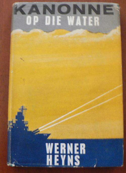 HEYNS, Werner - Kanonne op die Water - (Hardeband oor Tweede Wereldoorlog in Stofomslag)
