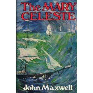 MAXWELL, John - The Mary Celeste - (Hardcover in Wrapper)