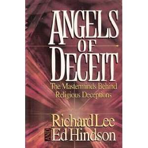 LEE, Richard & Hindson Ed - Angels of Deceit : The Masterminds Behind Religios Deceptions