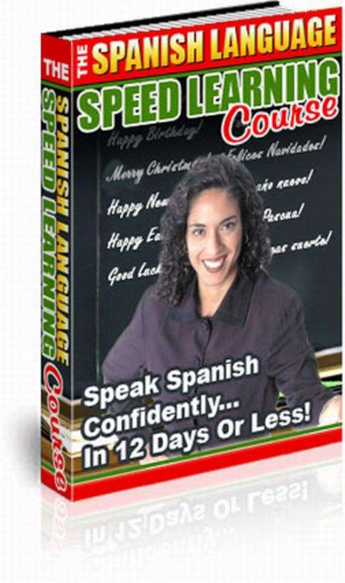 The Spanish Language Speed Learning Course - Learn to Speak Spanish in 12 Days