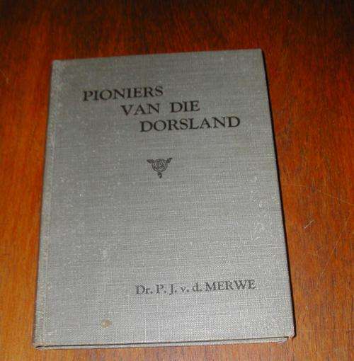 PIONIERS VAN DIE DORSLAND DEUR DR. PJ VAN DER MERWE.  1949