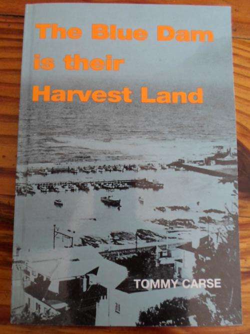 Sketches from the Lives of the Kalk Bay Fishermen. THE BLUE DAM IS THEIR HARVEST LAND. Tommy Carse