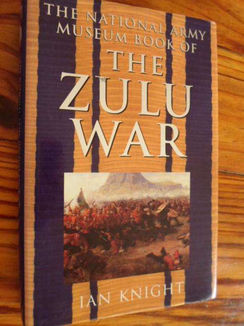 The National Army Museum Book of THE ZULU WAR. Ian Knight