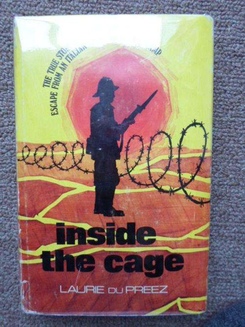 INSIDE THE CAGE. The true story of a South African's escape from an Italian POW Camp