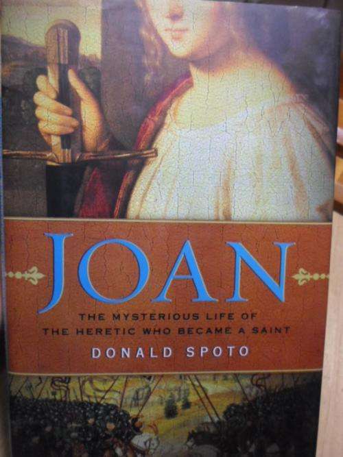Joan of Arc. JOAN. The Mysterious Life of the Heretic Who Became A Saint