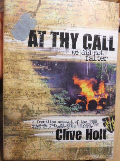 Frontline account of the 1988 Angolan War. AT THY CALL WE DID NOT FALTER. Clive Holt