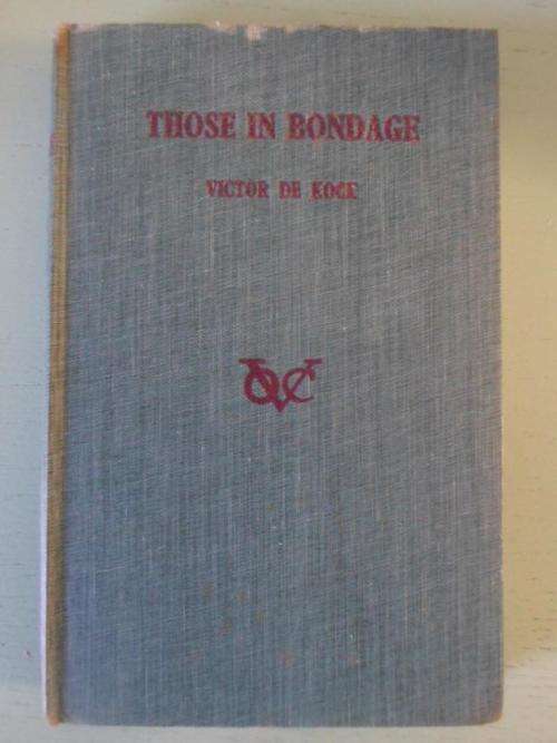 THOSE IN BONDAGE. Victor de Kock. Life of the slave at the Cape in days of Dutch East India Company