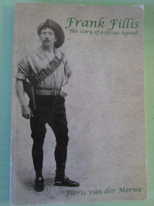 FRANK FILLIS - The Story of a Circus Legend. By Floris vd Merwe