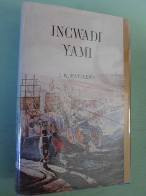 INCWADI YAMI. Twenty Years Personal Experience in SA. By JW Matthews