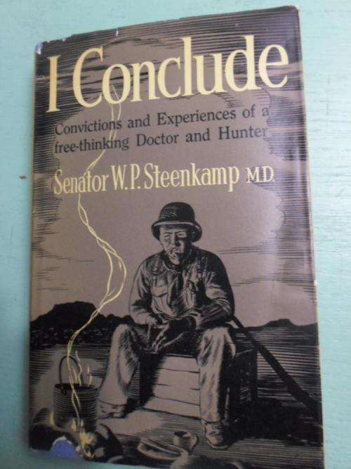 Convictions and Experiences of a free-thinking Doctor and Hunter. I CONCLUDE. WP Steenkamp