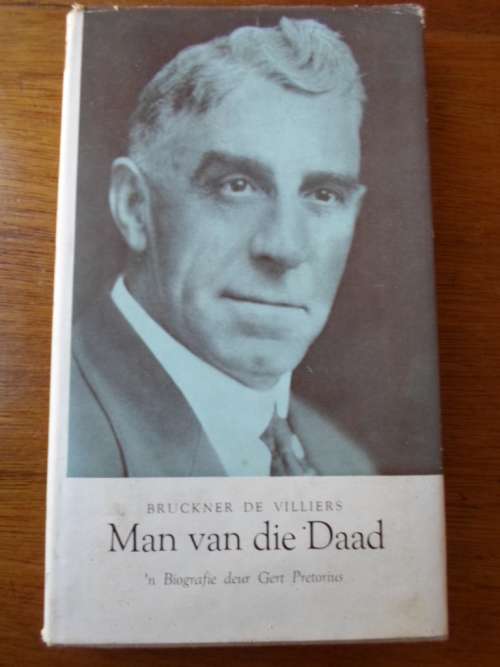 Bruckner de Villiers. MAN VAN DIE DAAD. 'n Biografie deur Gert Pretorius. GETEKEN